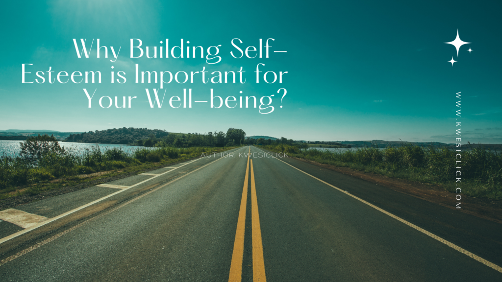 Why Building Self-Esteem is Important for Your Well-being?