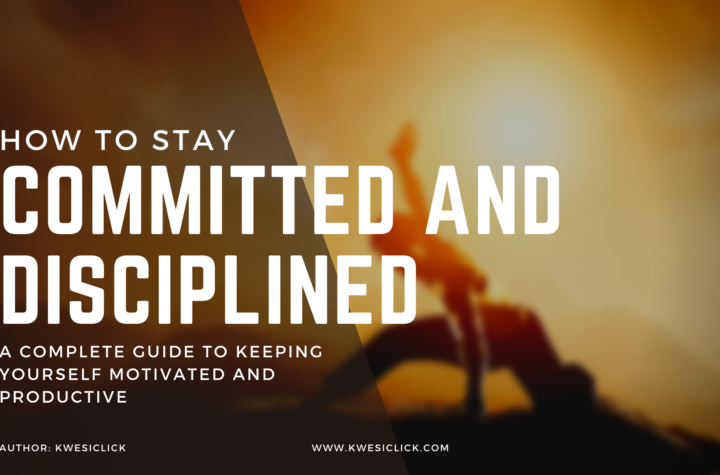 How to Stay Committed and Disciplined- A Complete Guide to Keeping Yourself Motivated and Productive