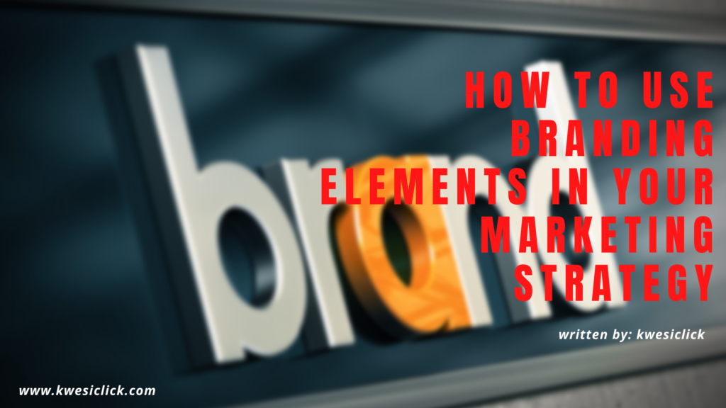 How to Use Branding Elements in Your Marketing Strategy