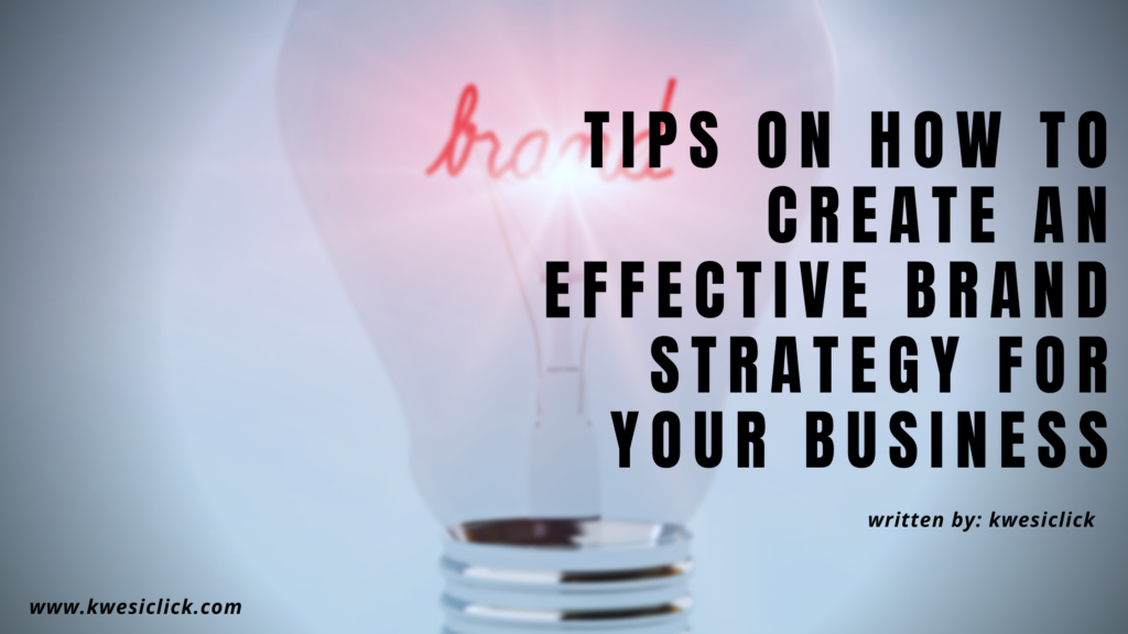 Tips on How to Create an Effective Brand Strategy for Your Business